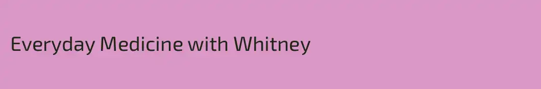 Everyday Medicine with Whitney